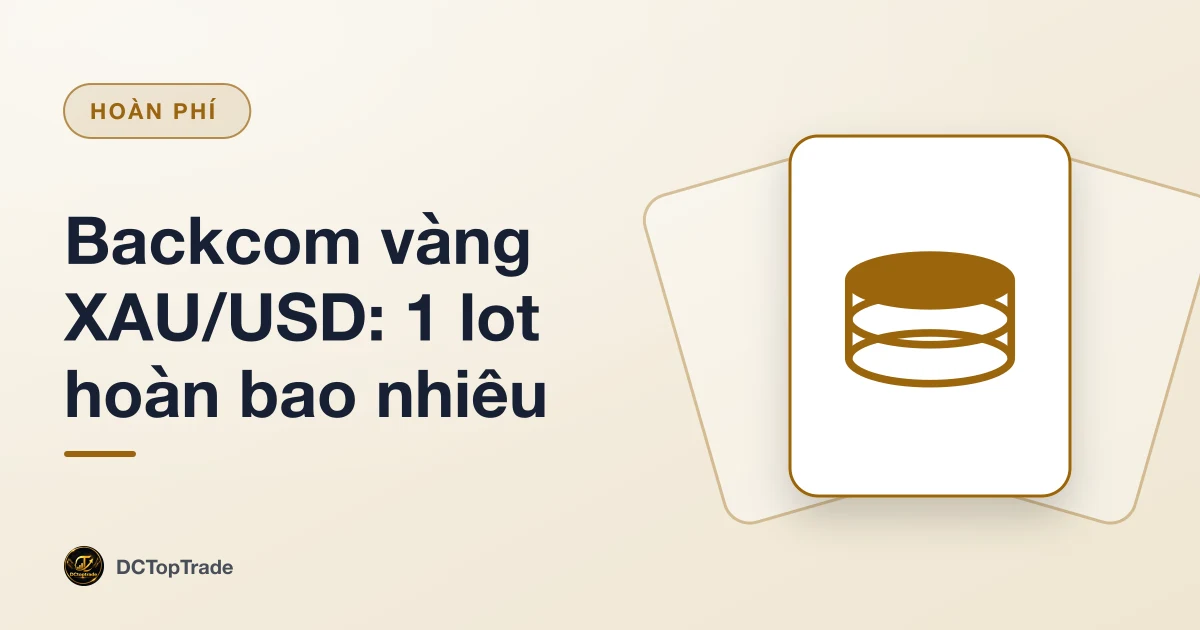 Backcom vàng XAU/USD: 1 lot hoàn bao nhiêu