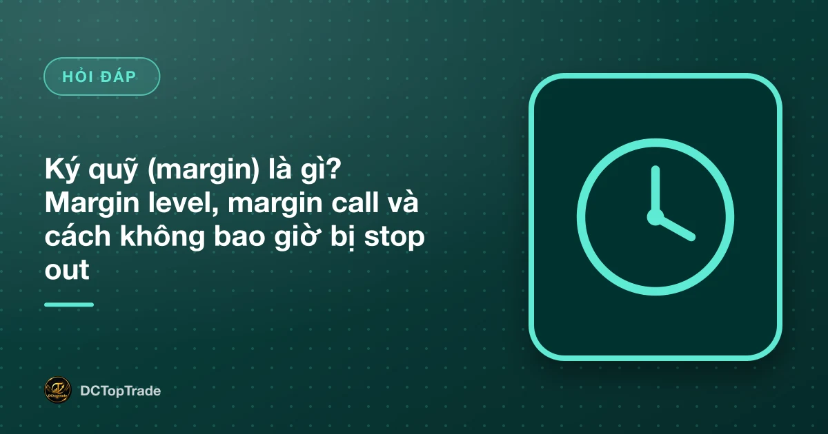 Ký quỹ (margin) là gì? Margin level, margin call và cách không bao giờ bị stop out