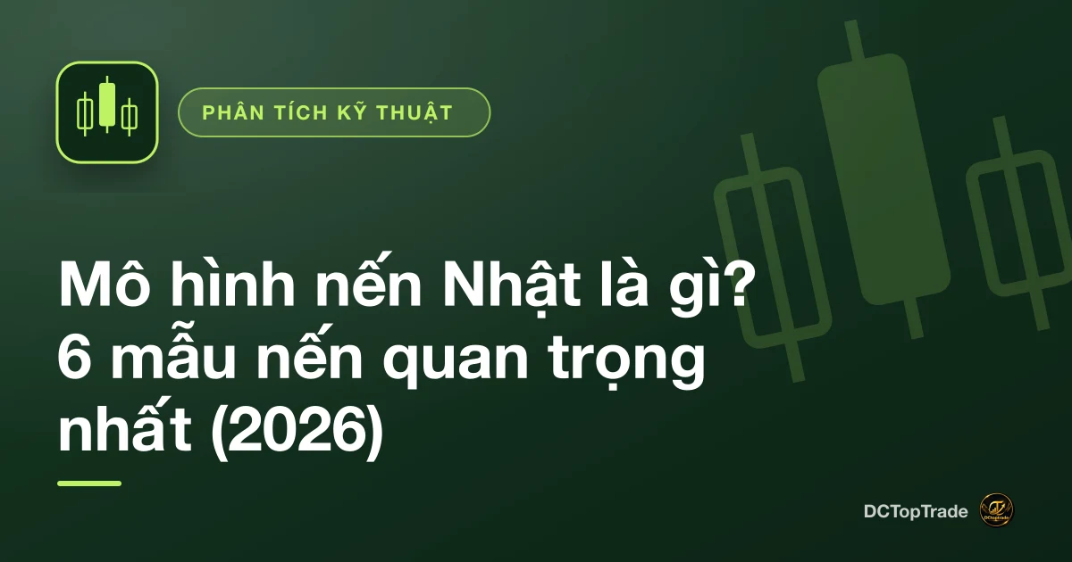 Mô hình nến Nhật là gì? 6 mẫu nến quan trọng nhất (2026)