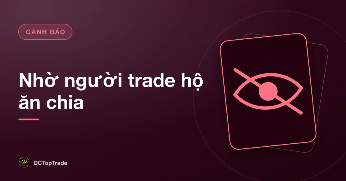 Nhờ người trade hộ ăn chia
