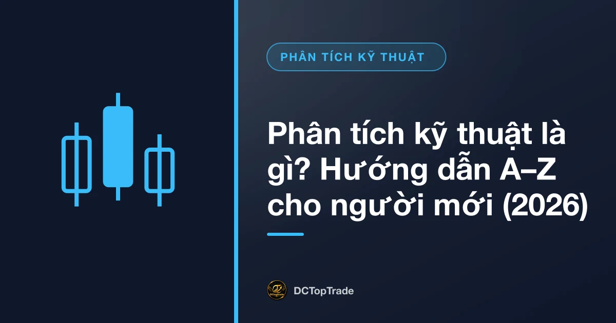 Phân tích kỹ thuật là gì? Hướng dẫn A–Z cho người mới (2026)