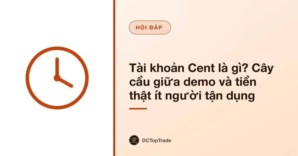 Tài khoản Cent là gì? Cây cầu giữa demo và tiền thật ít người tận dụng