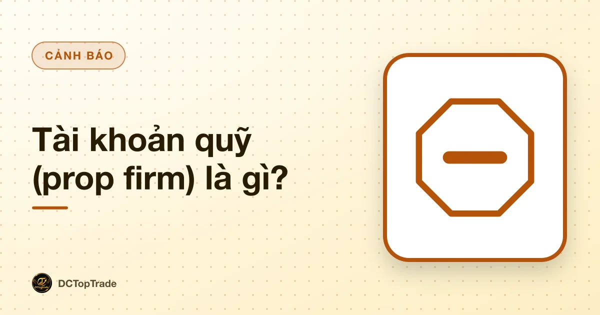 Tài khoản quỹ (prop firm) là gì?