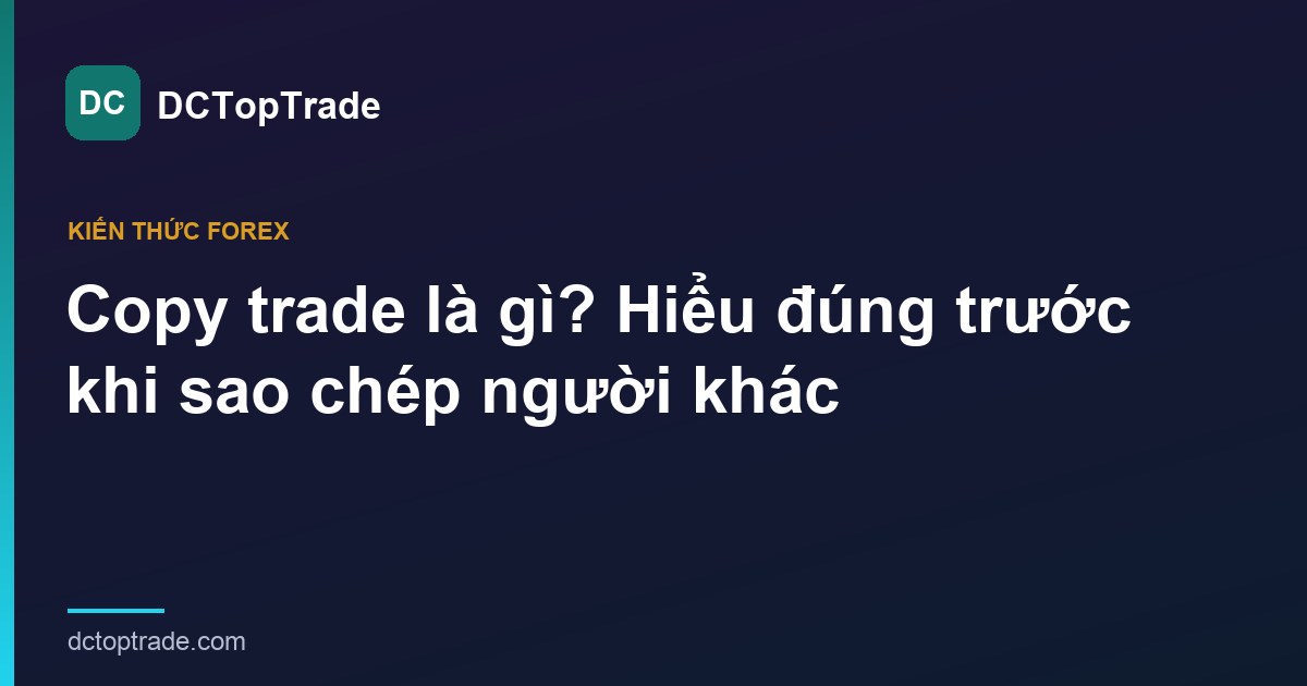 Copy trade là gì? Hiểu đúng trước khi sao chép