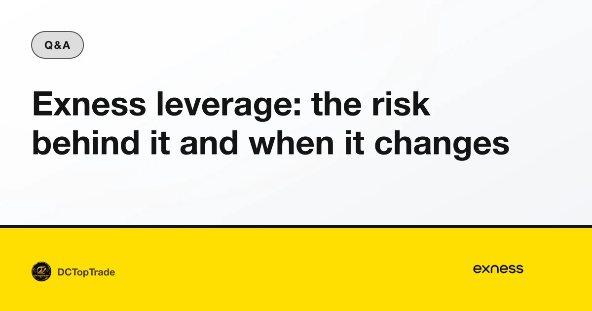 Exness leverage: the risk behind it and when it changes