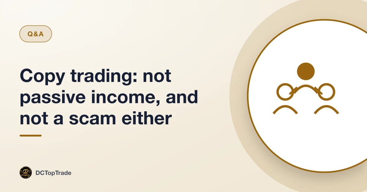 Copy trading: not passive income, and not a scam either