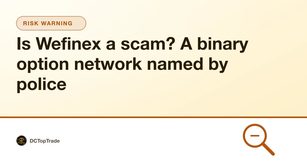 Is Wefinex a scam? A binary option network named by police