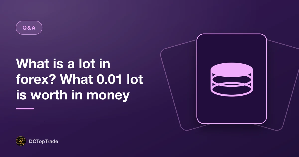 What is a lot in forex? What 0.01 lot is worth in money