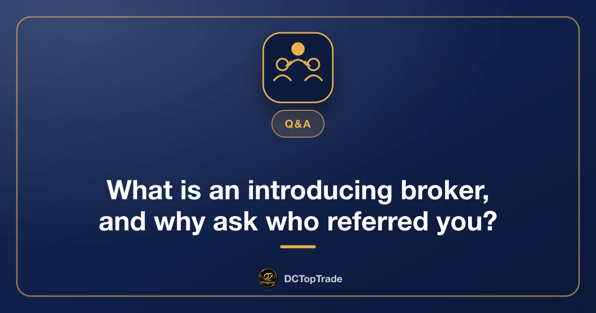 What is an introducing broker, and why ask who referred you?