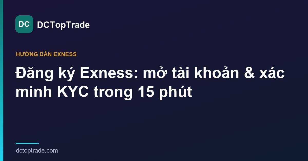 Đăng ký Exness: cách mở tài khoản & xác minh KYC 15 phút (2026)